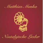 Matthias Monka |  „Nostalgische Lieder“